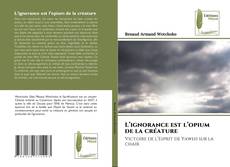 Bookcover of L’ignorance est l’opium de la créature