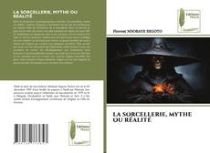 Bookcover of LA SORCELLERIE, MYTHE OU RÉALITÉ