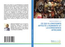 Buchcover von CE QUI A LONGTEMPS AFFECTE L'HUMANITE ET LA CONSCIENCE AFRICAINE
