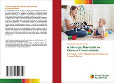 Bookcover of A Interação Mãe-Bebé na Extrema Prematuridade