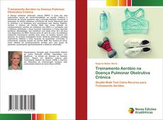 Treinamento Aeróbio na Doença Pulmonar Obstrutiva Crônica kitap kapağı