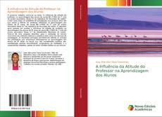 Borítókép a  A Influência da Atitude do Professor na Aprendizagem dos Alunos - hoz