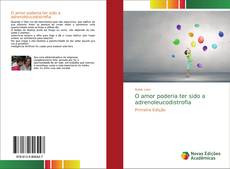 Borítókép a  O amor poderia ter sido a adrenoleucodistrofia - hoz