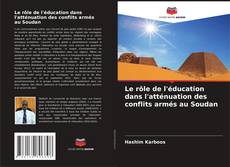 Bookcover of Le rôle de l'éducation dans l'atténuation des conflits armés au Soudan