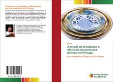 O estudo da divulgação e influência da porcelana chinesa em Portugal kitap kapağı