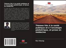 Bookcover of Thèmes liés à la santé publique et à l'oncologie pédiatrique, et prose en médecine