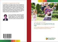 Couverture de A criação e o esgotamento do ego