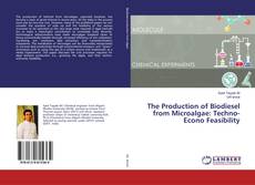 Borítókép a  The Production of Biodiesel from Microalgae: Techno-Econo Feasibility - hoz
