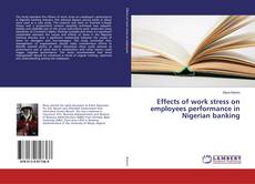 Bookcover of Effects of work stress on employees performance in Nigerian banking