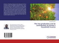 Bookcover of The rice production and its contribution to farmer’s household income