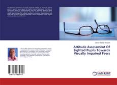 Capa do livro de Attitude Assessment Of Sighted Pupils Towards Visually Impaired Peers 