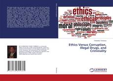 Ethics Versus Corruption, Illegal Drugs, and Criminality kitap kapağı