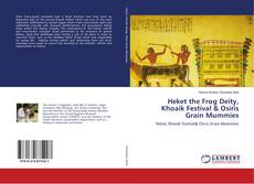Capa do livro de Heket the Frog Deity, Khoaik Festival & Osiris Grain Mummies 