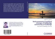 Couverture de Socio-economic & political changes of Kabbaliga community of Gulbarga