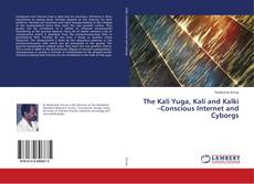 The Kali Yuga, Kali and Kalki –Conscious Internet and Cyborgs kitap kapağı