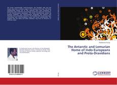 Bookcover of The Antarctic and Lemurian Home of Indo-Europeans and Proto-Dravidians