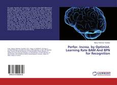 Portada del libro de Perfor. Increa. by Optimist. Learning Rate BAM And BPN for Recognition