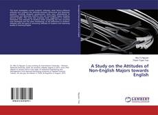 Bookcover of A Study on the Attitudes of Non-English Majors towards English