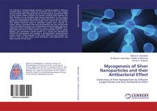 Bookcover of Mycogenesis of Silver Nanoparticles and their Antibacterial Effect