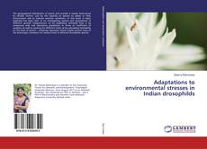 Bookcover of Adaptations to environmental stresses in Indian drosophilds