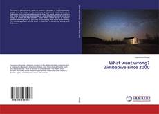 Couverture de What went wrong? Zimbabwe since 2000