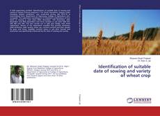 Portada del libro de Identification of suitable date of sowing and variety of wheat crop