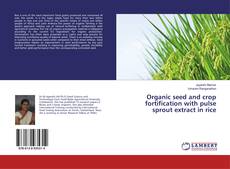 Bookcover of Organic seed and crop fortification with pulse sprout extract in rice