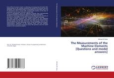 Copertina di The Measurements of the Machine Elements [Questions and model answers]