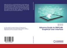 Copertina di Advance Guide to MATLAB: Graphical User Interface