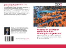 Bookcover of Atribución de Poder Tributario a los Municipios Argentinos