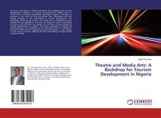 Theatre and Media Arts: A Backdrop for Tourism Development in Nigeria kitap kapağı