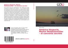 Couverture de Américo Vespucio, Martin Waldseemüller – el convenio secreto