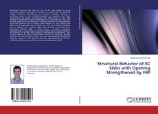 Bookcover of Structural Behavior of RC Slabs with Opening Strengthened by FRP