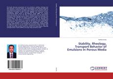 Bookcover of Stability, Rheology, Transport Behavior of Emulsions In Porous Media