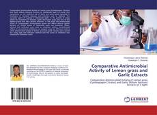 Borítókép a  Comparative Antimicrobial Activity of Lemon grass and Garlic Extracts - hoz