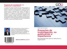 Bookcover of Proyectos de investigación, su publicación e importancia