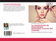 Bookcover of La construcción de estereotipos femeninos a través del lenguaje