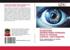 Обложка SUGESTIÓN MAGNETISMO HIPNOSIS Hacia un enfoque cuántico. Libro Segundo