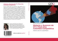 Bookcover of Historia y Avances de CT+I Para Una Colombia Competitiva