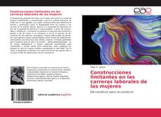 Bookcover of Construcciones limitantes en las carreras laborales de las mujeres