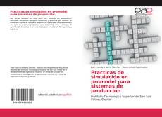 Couverture de Practicas de simulación en promodel para sistemas de producción