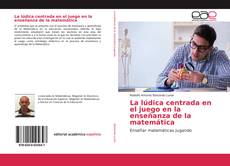 Portada del libro de La lúdica centrada en el juego en la enseñanza de la matemática