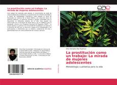 Capa do livro de La prostitución como un trabajo: La mirada de mujeres adolescentes 
