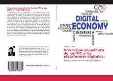 Portada del libro de Una visión económica de las TIC y las plataformas digitales.