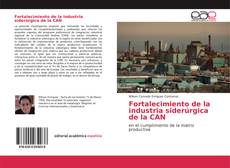 Bookcover of Fortalecimiento de la industria siderúrgica de la CAN