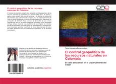 El control geopolítico de los recursos naturales en Colombia的封面