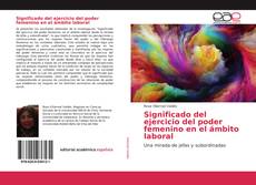 Buchcover von Significado del ejercicio del poder femenino en el ámbito laboral