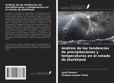 Análisis de las tendencias de precipitaciones y temperaturas en el estado de Jharkhand的封面