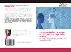 Couverture de La impulsividad de rasgo en el trastorno depresivo mayor