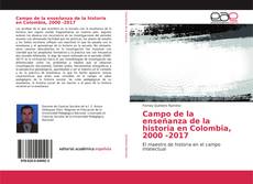 Portada del libro de Campo de la enseñanza de la historia en Colombia, 2000 -2017